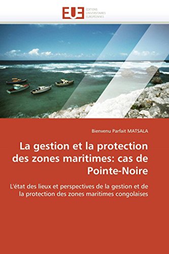 La Gestion Et La Protection Des Zones Maritimes Cas De Pointe-Noire L'tat Des [Paperback]