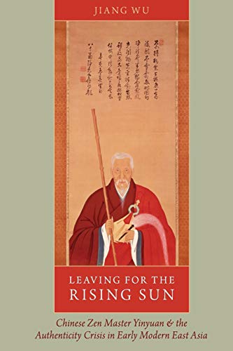 Leaving for the Rising Sun Chinese Zen Master Yinyuan and the Authenticity Cris [Paperback]