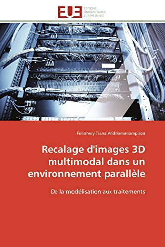 Recalage  D'images 3d Multimodal Dans Un Environnement Parallle De La Modlisa [Paperback]