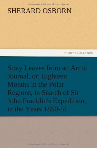 Stray Leaves From An Arctic Journal, Or, Eighteen Months In The Polar Regions, I [Paperback]