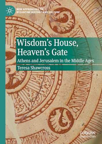 Wisdom's House, Heaven's Gate: Athens and Jerusalem in the Middle Ages [Hardcover]