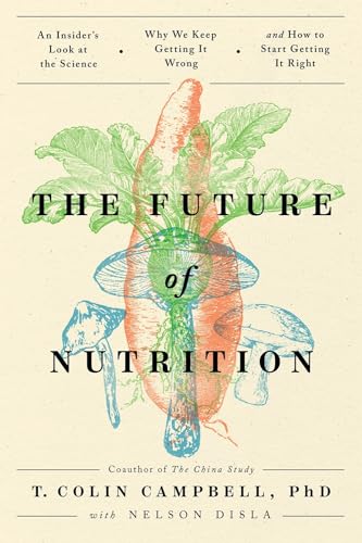 The Future of Nutrition: An Insider's Look at the Science, Why We Keep Getting I [Paperback]