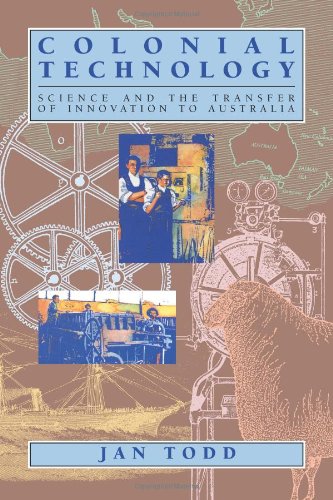 Colonial Technology Science and the Transfer of Innovation to Australia [Paperback]