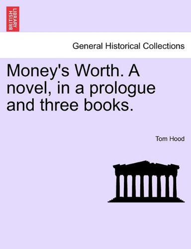 Money's Worth a Novel, in a Prologue and Three Books [Paperback]