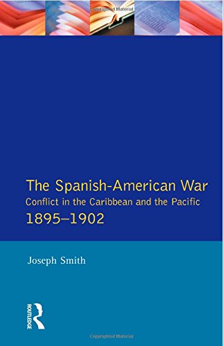 The Spanish-American War 1895-1902 Conflict in the Caribbean and the Pacific [Paperback]