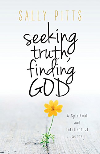 Seeking Truth, Finding God A Spiritual And Intellectual Journey [Paperback]