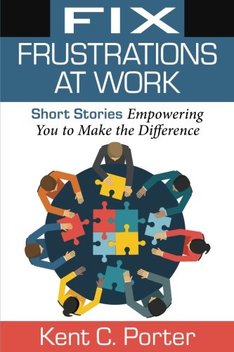 Fix Frustrations At Work Short Stories Empoering You To Make The Difference [Paperback]