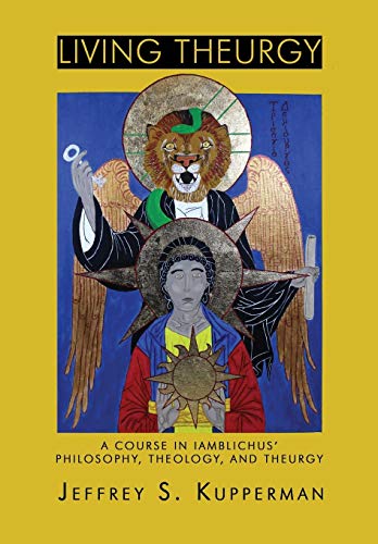 Living Theurgy A Course In Iamblichus' Philosophy, Theology And Theurgy [Paperback]