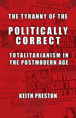 The Tyranny Of The Politically Correct Totalitarianism In The Postmodern Age [Paperback]