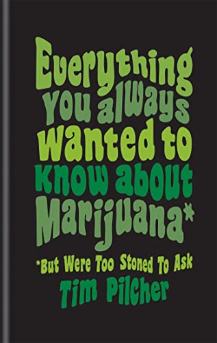 Everything You Ever Wanted Know About Marijuana (But Were Too Stoned To Ask) [Hardcover]