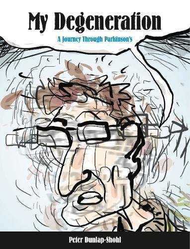 My Degeneration: A Journey Through Parkinson's (graphic Medicine) [Paperback]