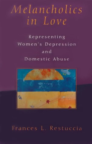 Melancholics in Love: Representing WomenOs Depression and Domestic Abuse [Paperback]