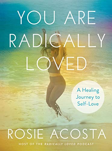 You Are Radically Loved: A Healing Journey to Self-Love [Hardcover]