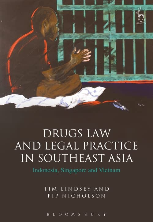 Drugs La and Legal Practice in Southeast Asia Indonesia, Singapore and Vietnam [Hardcover]