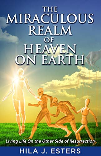 Miraculous Realm of Heaven on Earth  Living Life on the Other Side of Resurrect [Hardcover]