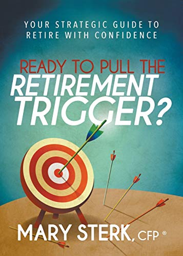 Ready to Pull the Retirement Trigger Your Strategic Guide to Retire With Confi [Paperback]