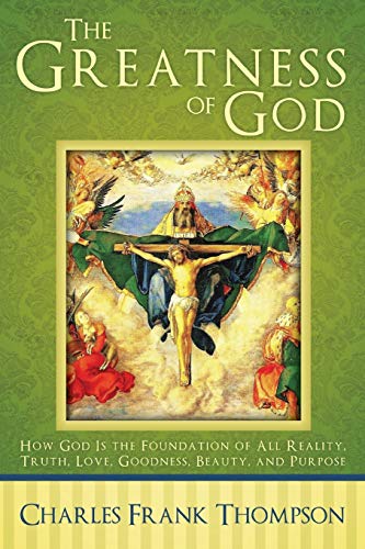 The Greatness Of God Ho God Is The Foundation Of All Reality, Truth, Love, Goo [Paperback]