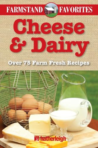 Cheese & Dairy: Farmstand Favorites: Over 75 Farm Fresh Recipes [Paperback]