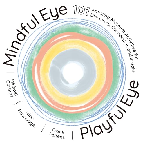 Mindful Eye, Playful Eye: 101 Amazing Museum Activities for Discovery, Connectio [Paperback]