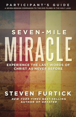 Seven-Mile Miracle Participant's Guide: Experience the Last Words of Christ As N [Paperback]