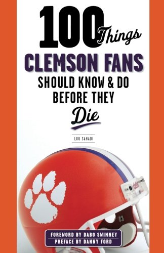 100 Things Clemson Fans Should Know & Do Before They Die [Paperback]