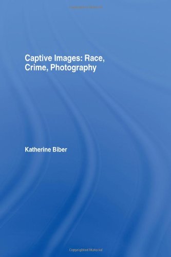 Captive Images Race, Crime, Photography [Hardcover]