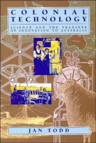 Colonial Technology Science and the Transfer of Innovation to Australia [Hardcover]