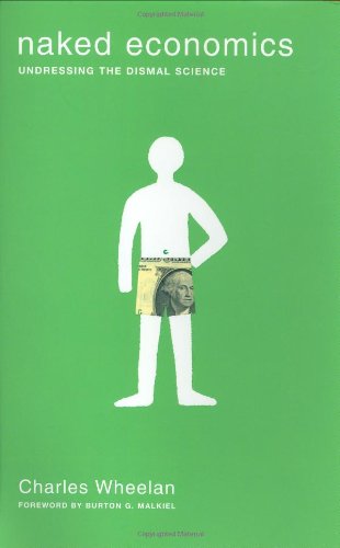 Naked Economics Undressing the Dismal Science [Hardcover]