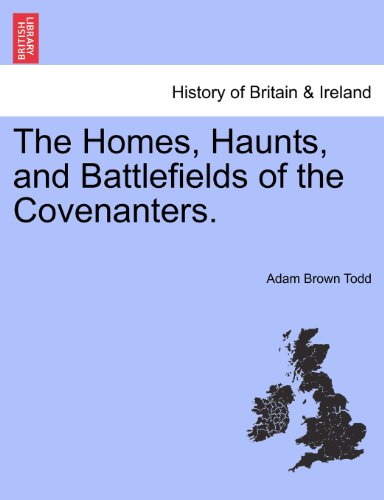 Homes, Haunts, and Battlefields of the Covenanters [Paperback]