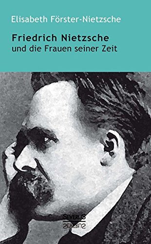 Friedrich Nietzsche Und Die Frauen Seiner Zeit (german Edition) [Paperback]