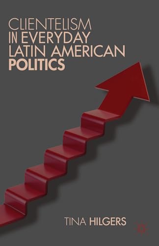 Clientelism in Everyday Latin American Politics [Hardcover]