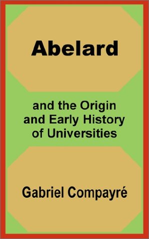 Abelard and the Origin and Early History of Universities [Paperback]