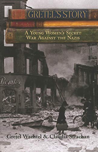 Gretel's Story A Young Woman's Secret War Against The Nazis [Paperback]