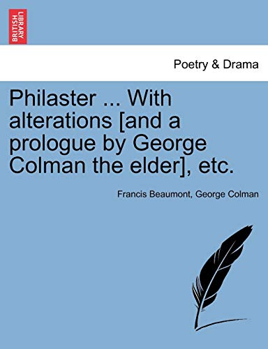 Philaster ith Alterations [and a Prologue by George Colman the Elder], Etc [Paperback]