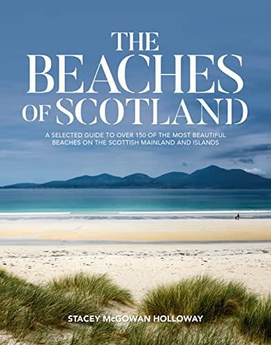 The Beaches of Scotland: A selected guide to over 150 of the most beautiful beac [Paperback]