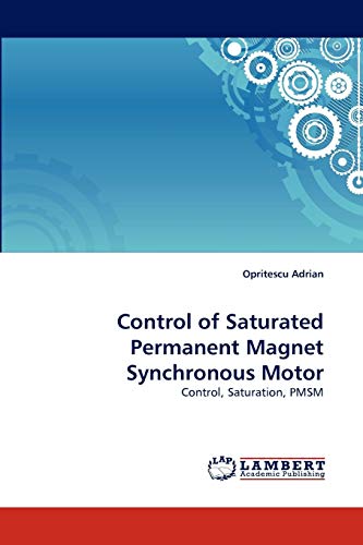 Control Of Saturated Permanent Magnet Synchronous Motor Control, Saturation, Pm [Paperback]