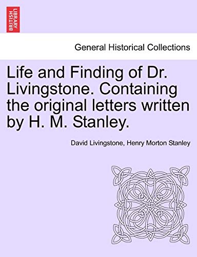 Life and Finding of Dr Livingstone Containing the Original Letters Written by H  [Paperback]