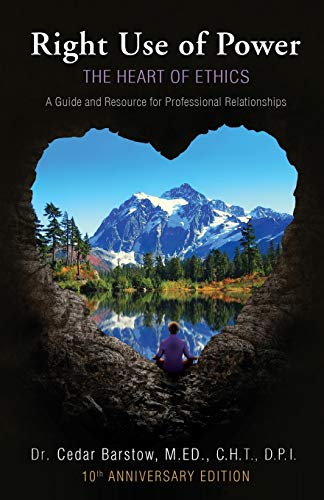 Right Use Of Poer The Heart Of Ethics A Guide And Resource For Professional R [Paperback]