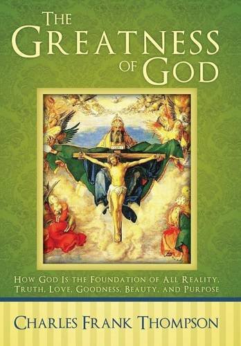 The Greatness Of God Ho God Is The Foundation Of All Reality, Truth, Love, Goo [Hardcover]