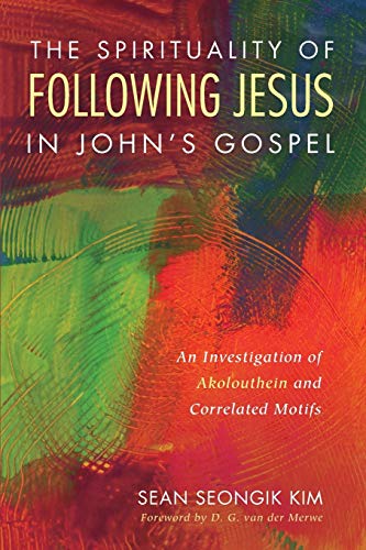 The Spirituality Of Folloing Jesus In John's Gospel An Investigation Of Akolou [Paperback]