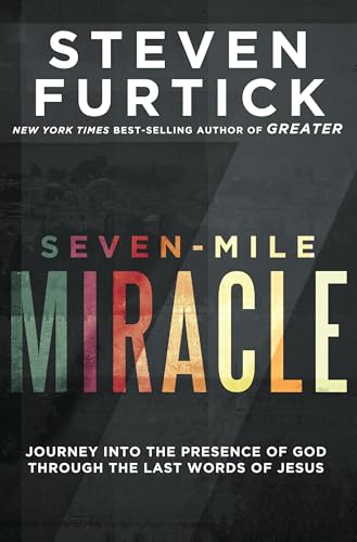 Seven-Mile Miracle: Journey into the Presence of God Through the Last Words of J [Paperback]