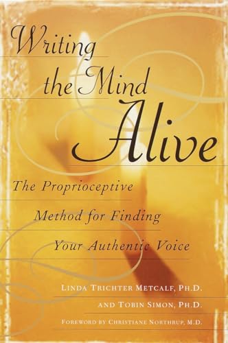 Writing the Mind Alive: The Proprioceptive Method for Finding Your Authentic Voi [Paperback]