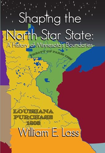 Shaping the North Star State: A History of Minnesota's Boundaries [Paperback]