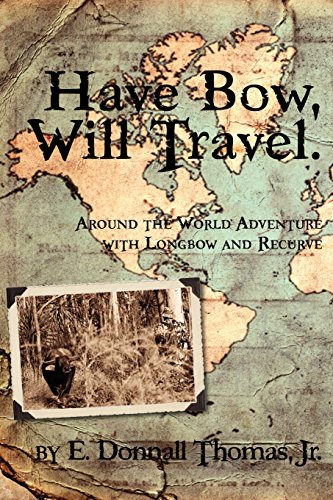 Have Bo, Will Travel Around The World Adventure With Longbo And Recurve [Paperback]