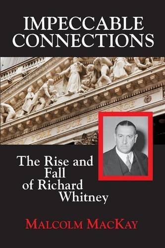 Impeccable Connections The Rise And Fall Of Richard Whitney [Paperback]