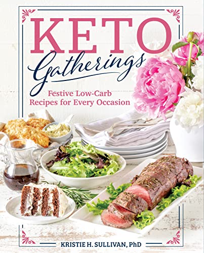 Keto Gatherings: Festive Low-Carb Recipes for Every Occasion [Paperback]