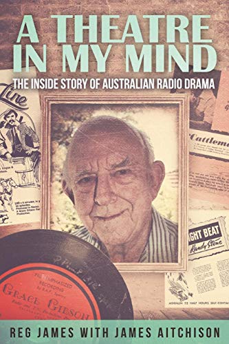 A Theatre In My Mind - The Inside Story Of Australian Radio Drama [Paperback]