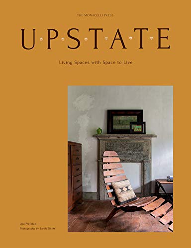 Upstate: Living Spaces with Space to Live [Hardcover]