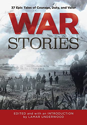 War Stories 37 Epic Tales of Courage, Duty, and Valor [Paperback]