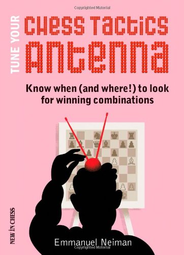 Tune Your Chess Tactics Antenna: Know When (and where!) to Look for Winning Comb [Paperback]